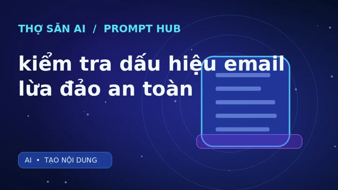 Ảnh minh họa Thợ Săn AI: Prompt kiểm tra dấu hiệu email lừa đảo an toàn