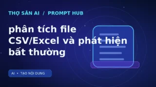 Ảnh minh họa Thợ Săn AI: Prompt phân tích file CSV/Excel và phát hiện bất thường
